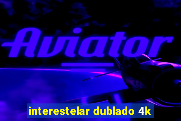 interestelar dublado 4k